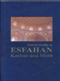 راهنمای سفر به اصفهان،کاشان و شهرهای دیگر (انگلیسی)